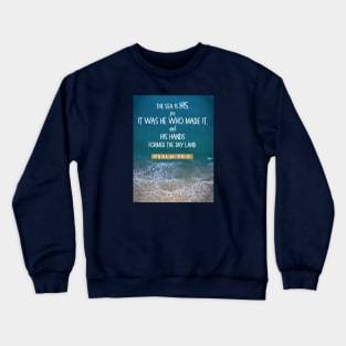 The sea is His Psalm 95:5 Crewneck Sweatshirt